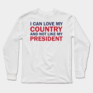 I can love my country and not like my president Long Sleeve T-Shirt